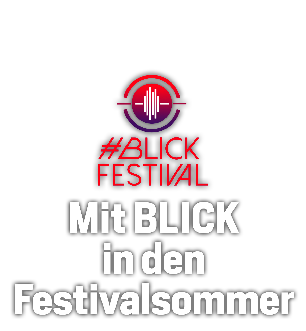 Mit BLICK in den Festivalsommer